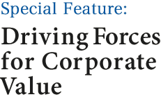 Special Feature: Driving Forces for Corporate Value