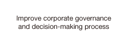 Improve corporate governance and decision-making process