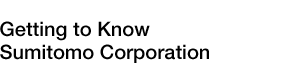 Getting to Know Sumitomo Corporation