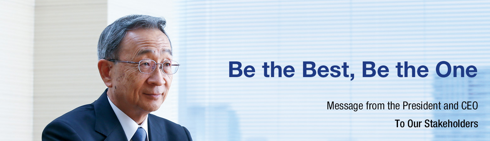Be the Best, Be the One Message from the President and CEO:To Our Stakeholders