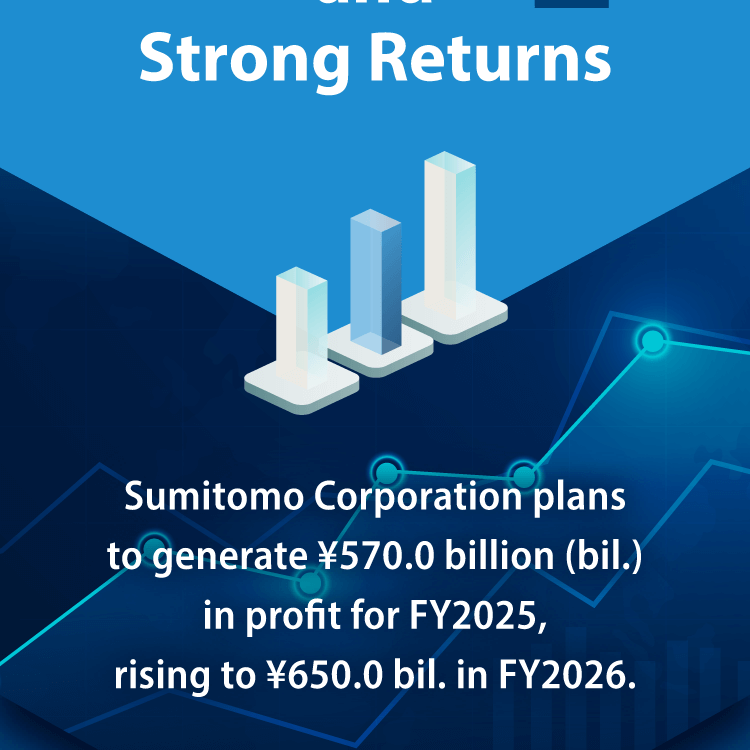 Sumitomo Corporation plans to generate ¥570.0 billion in profit for FY2025, rising to ¥650.0 billion in FY2026.
